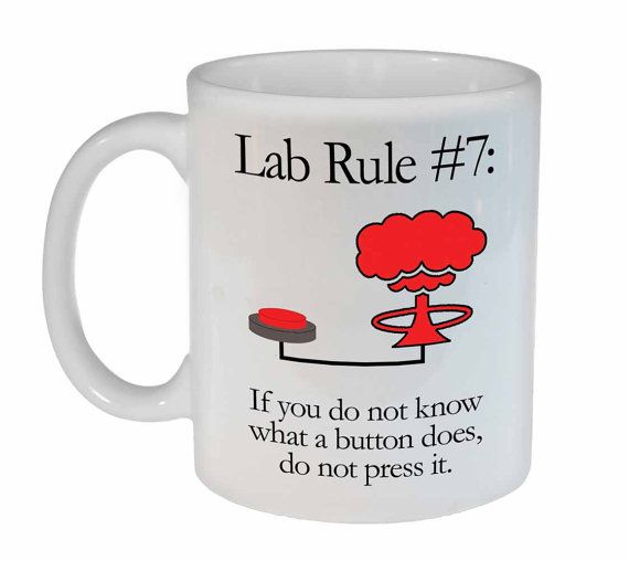 Lab rule #7 - If you don't know what a button does- don't push it.jpg